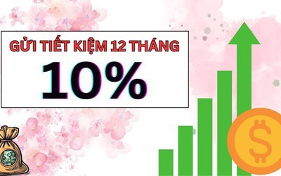 Lãi suất tiết kiệm tháng 4 nhiều ngân hàng nâng mức, có nơi lên đến 10%/năm