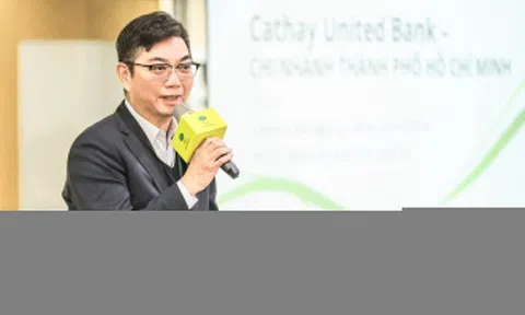 Việt Nam trên bản đồ tăng trưởng dài hạn của Tập đoàn Tài chính Cathay