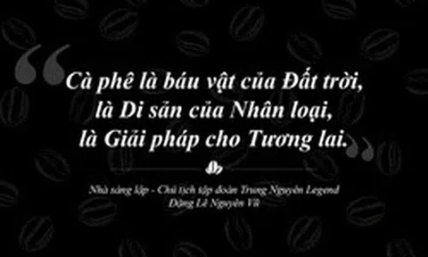 Trung Nguyên Legend – Hành trình 30 năm liên tục sáng tạo và phụng sự bằng khát vọng lớn