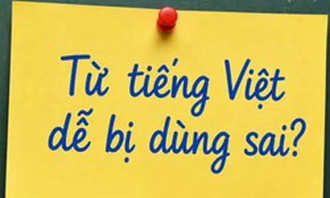 Đây là một trong những từ tiếng Việt bị dùng sai nhiều nhất