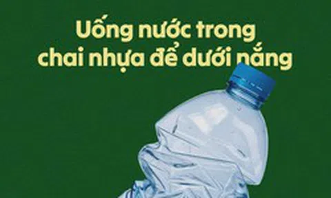 Uống nước trong chai nhựa để dưới nắng: Có thực sự an toàn?