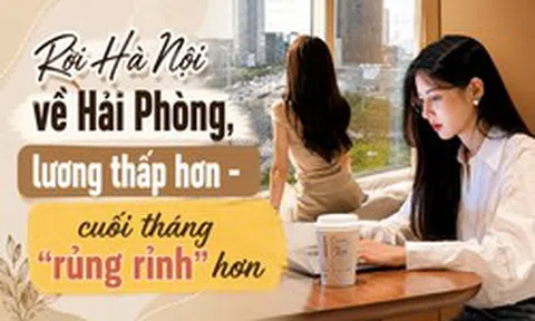 Rời Hà Nội về Hải Phòng, lương từ 15 triệu giảm còn 10 triệu/tháng, cô gái trẻ bất ngờ vì "cuối tháng lại dư nhiều tiền hơn"
