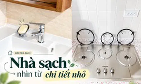Nhà có thật sự sạch hay không, nhìn 18 chỗ này là biết: Làm được 10 điều đã thuộc nhóm cực kỳ kỹ tính
